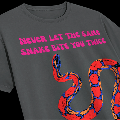 NEVER LET THE SAME SNAKE BITE YOU TWICE